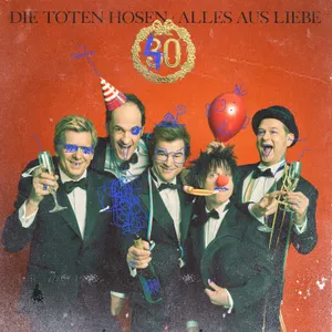 Die Toten Hosen - Alles aus Liebe: 40 Jahre Die Toten Hosen